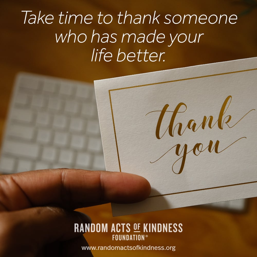 Take time to thank someone who has made your life better. -Brooke
