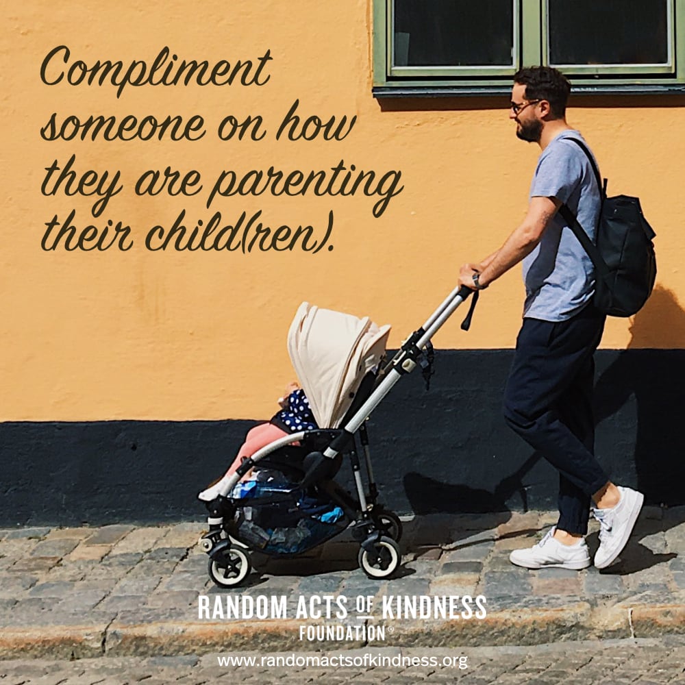 Compliment someone on how they are parenting their child(ren). —Brooke