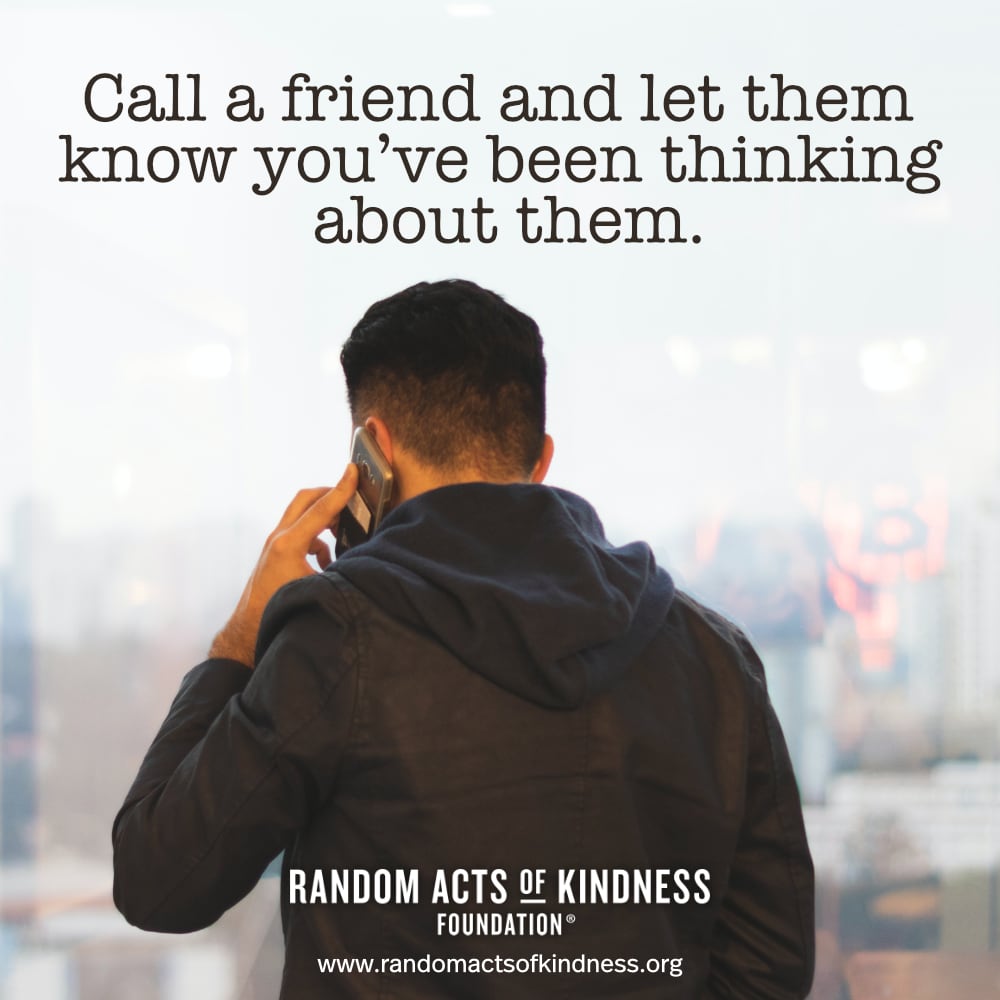 Call a friend and let them know you've been thinking about them. —Brooke