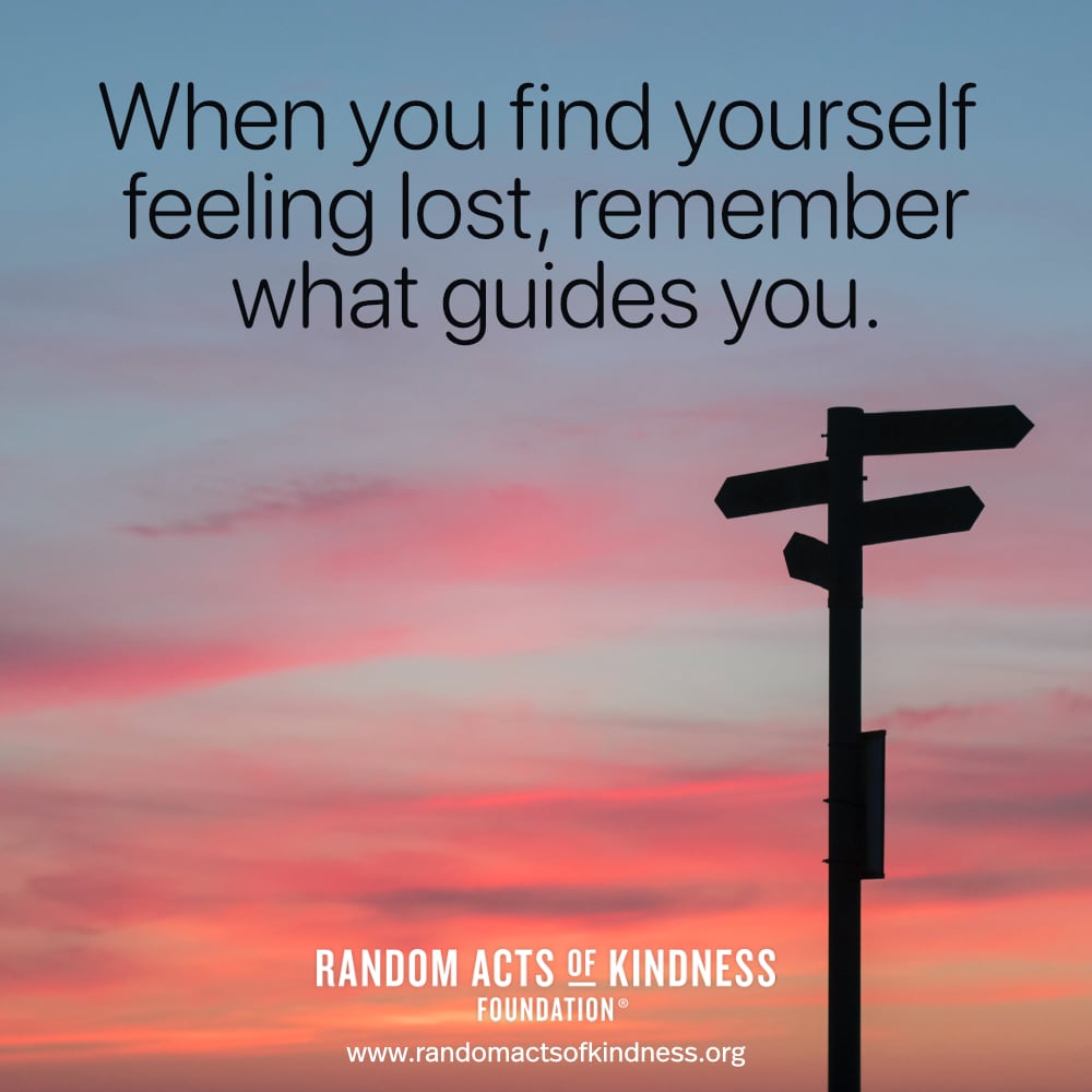 When you find yourself feeling lost, remember what guides you. —Brooke