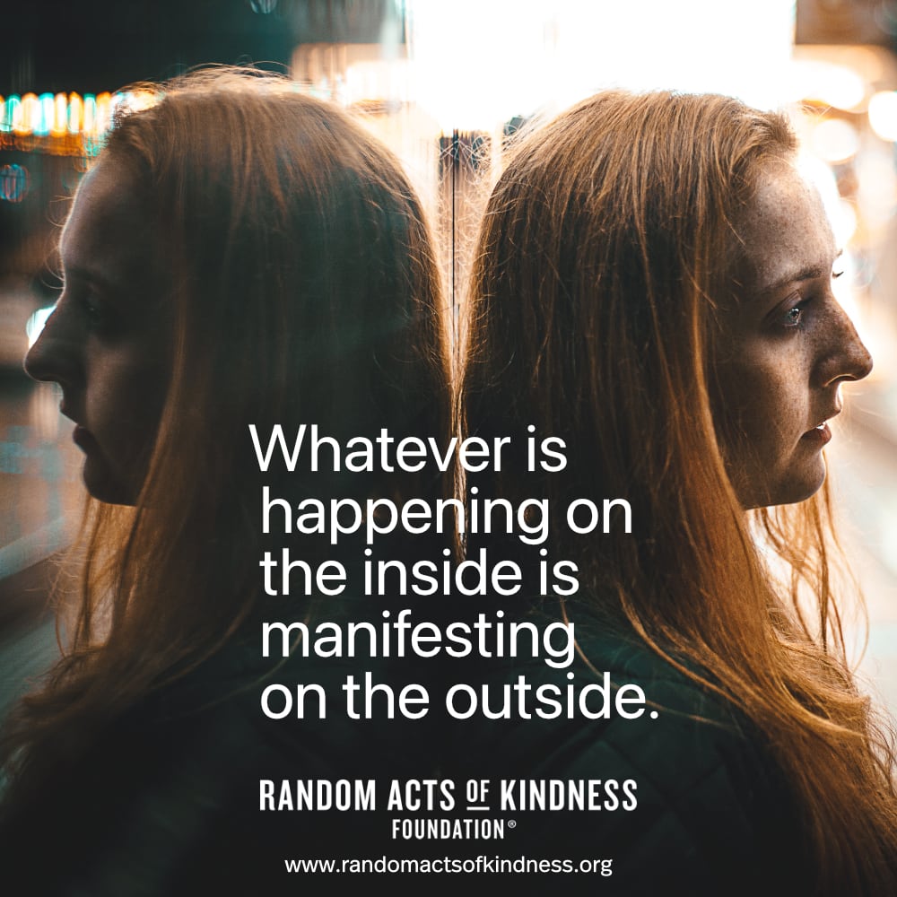 Whatever is happening on the inside is manifesting on the outside. —Brooke
