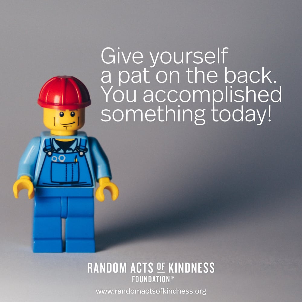 Give yourself a pat on the back. You accomplished something today! —Brooke