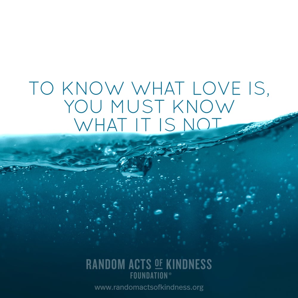 To know what love is, you must know what it is not. —Brooke