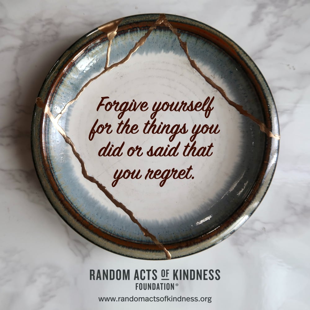 Forgive yourself for the things you did or said that you regret. —Brooke