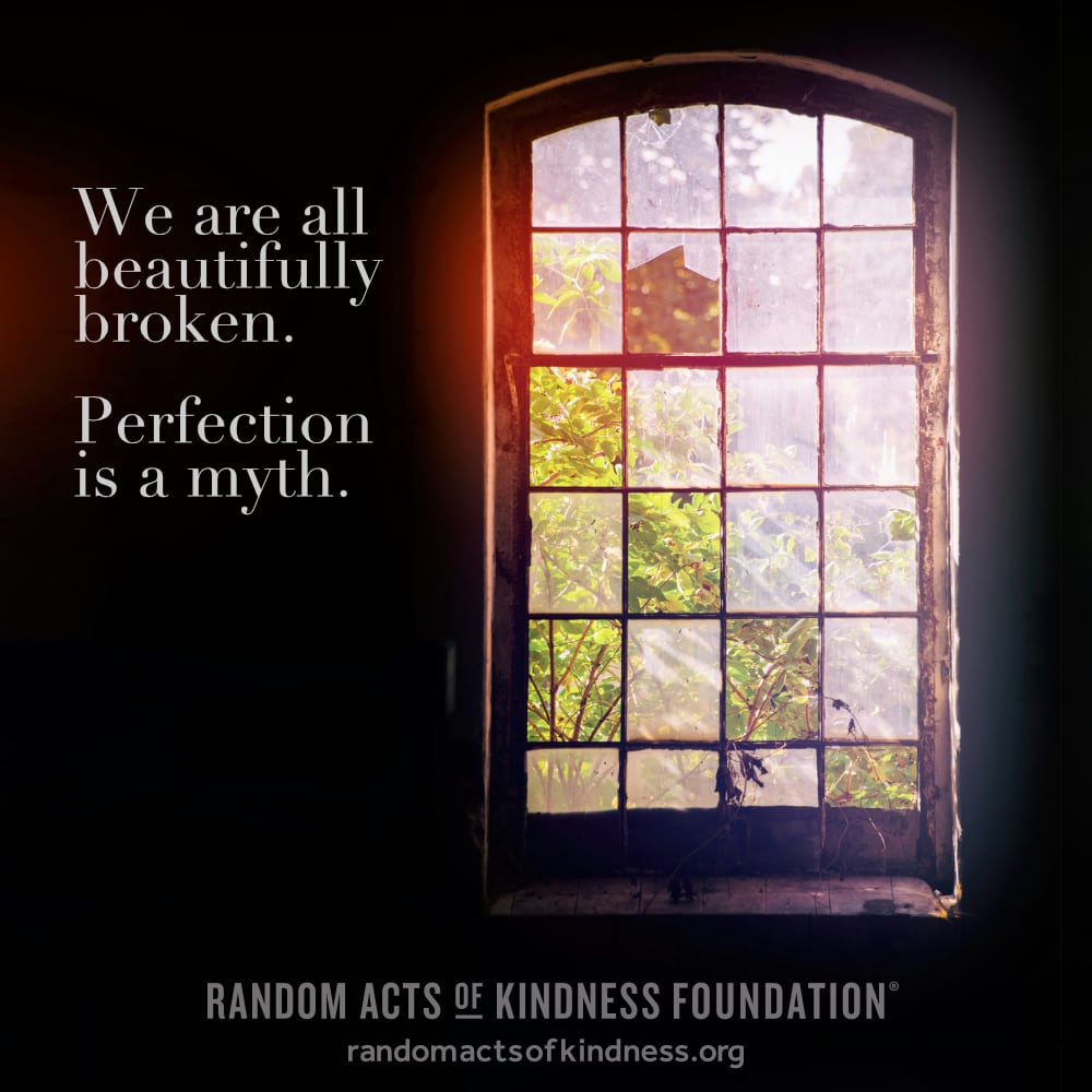 We are all beautifully broken. Perfection is a myth. —Brooke