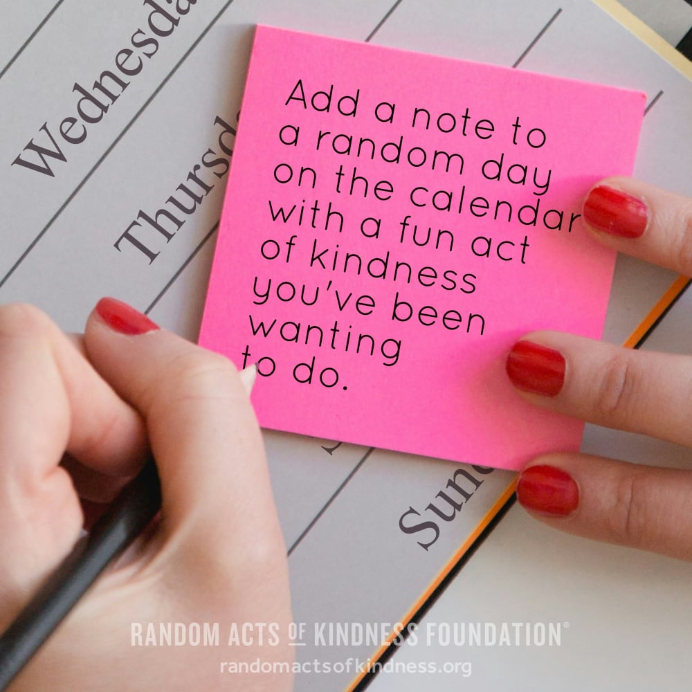 Add a note to a random day on the calendar with a fun act of kindness you've been wanting to do. —Brooke