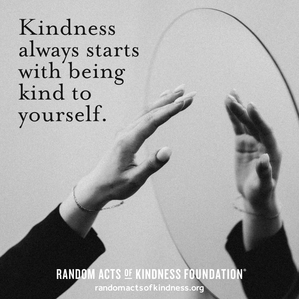 Kindness always starts with being kind to yourself. —Brooke