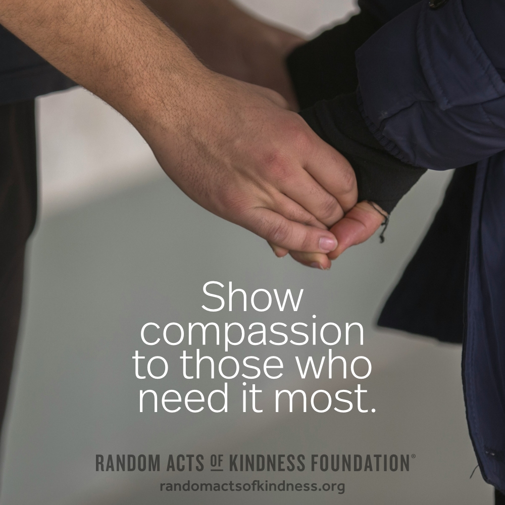 Show compassion to those who need it most. —Brooke