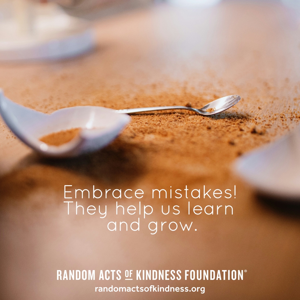 Embrace mistakes! They help us learn and grow. —Brooke