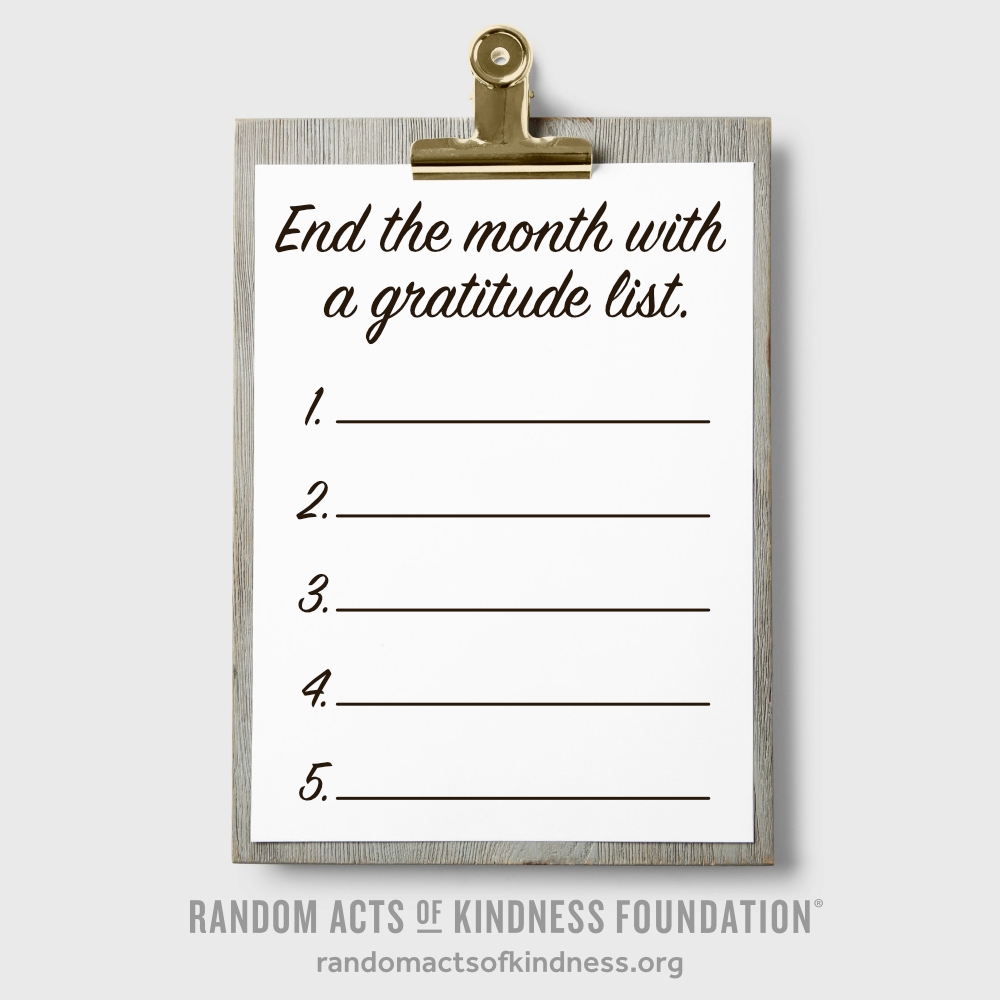End the month with a gratitude list. —Brooke