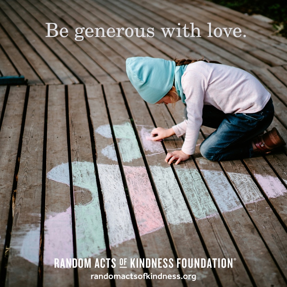 Be generous with love. —Brooke