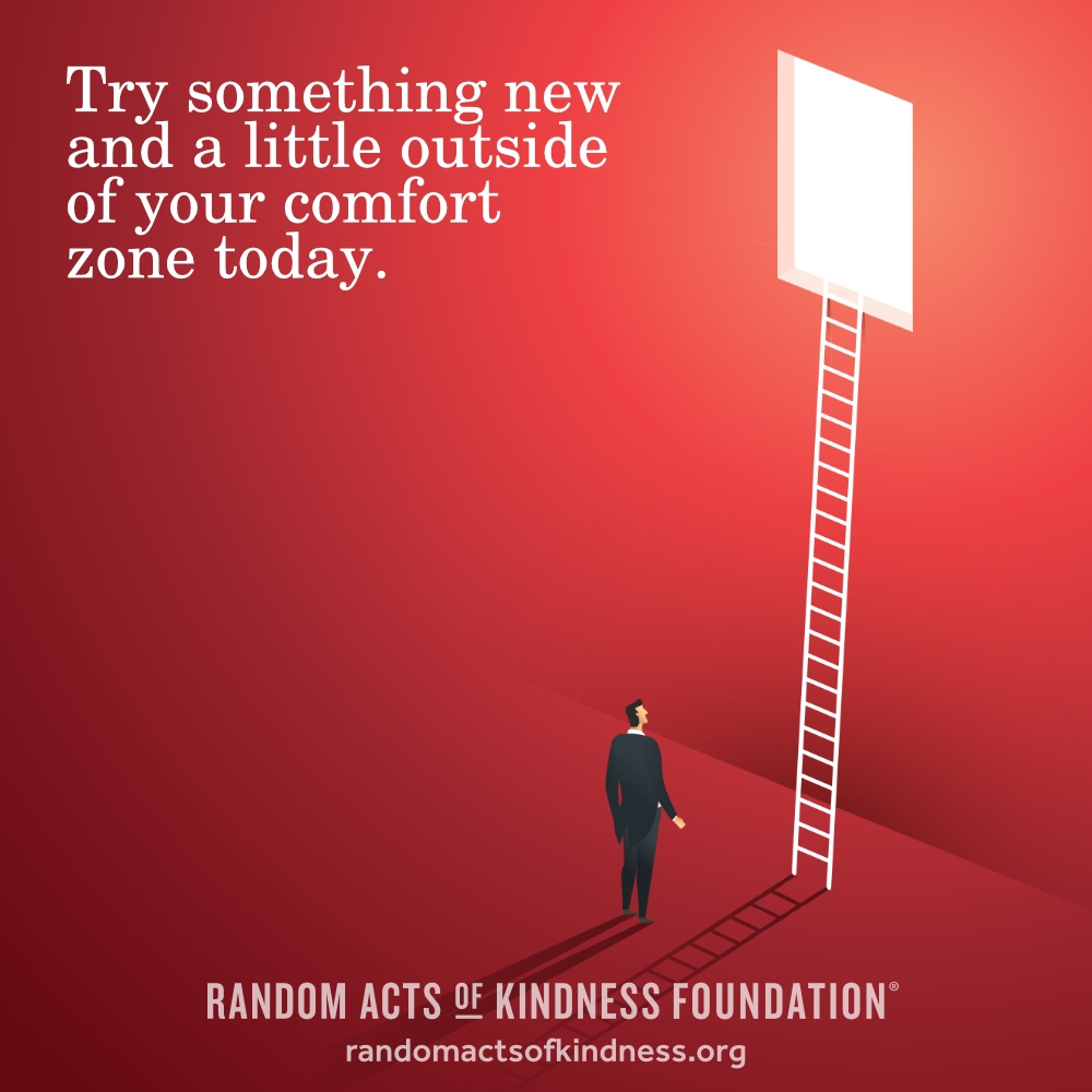 Try something new and a little outside of your comfort zone today. —Brooke