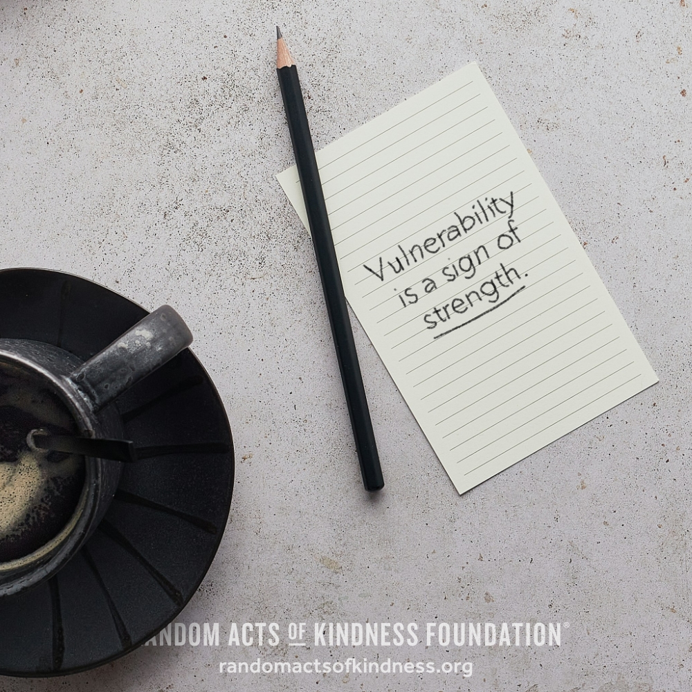 Vulnerability is a sign of strength. —Brooke