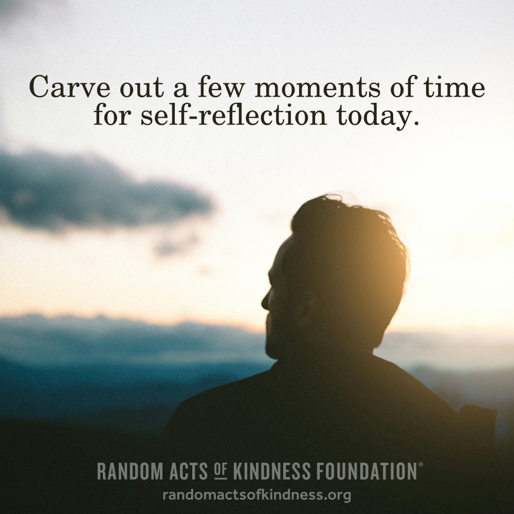 Carve out a few moments of time for self-reflection today. —Brooke