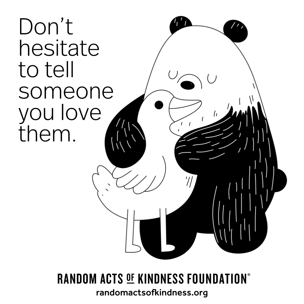 Don't hesitate to tell someone you love them. —Brooke