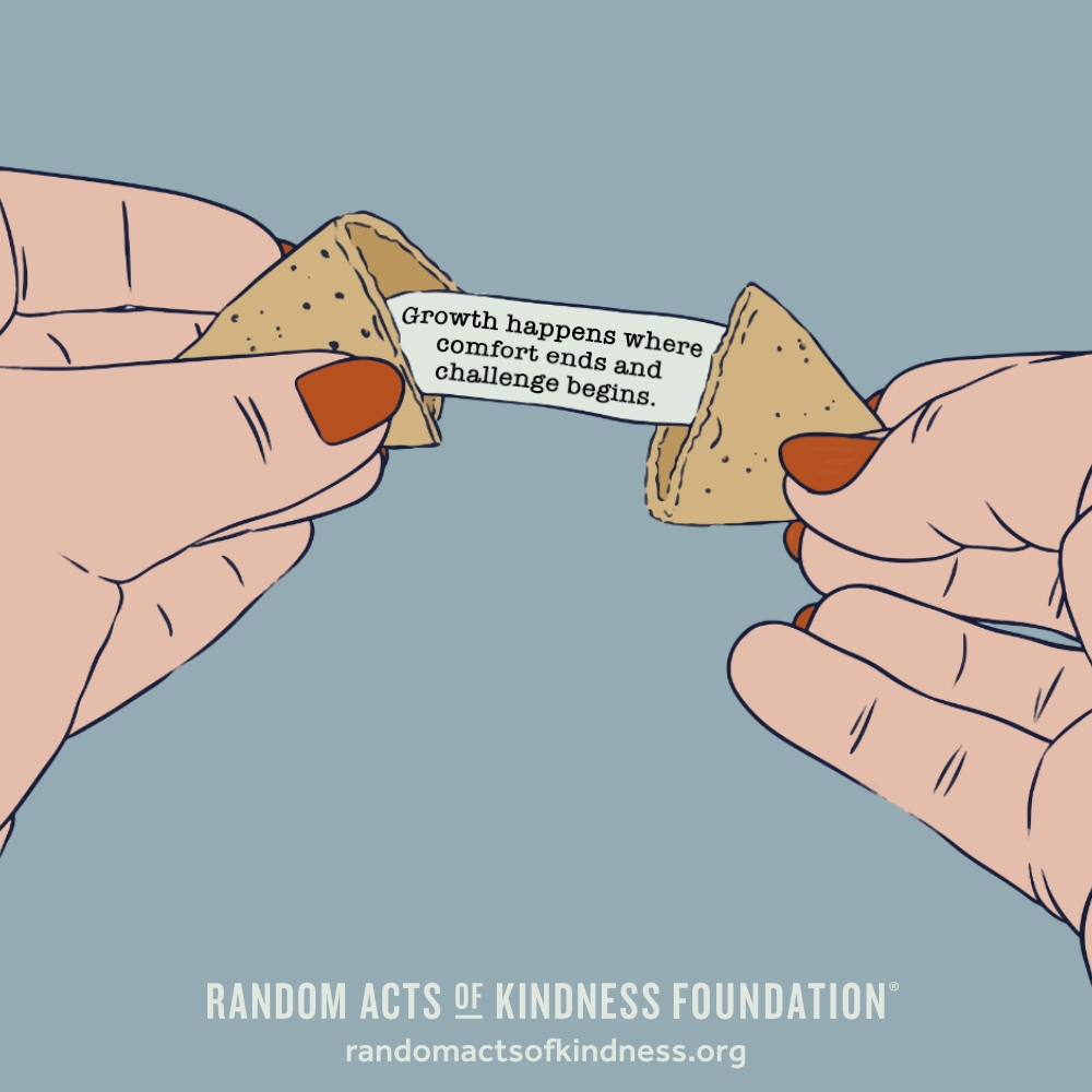 Growth happens where comfort ends and challenge begins. —Brooke