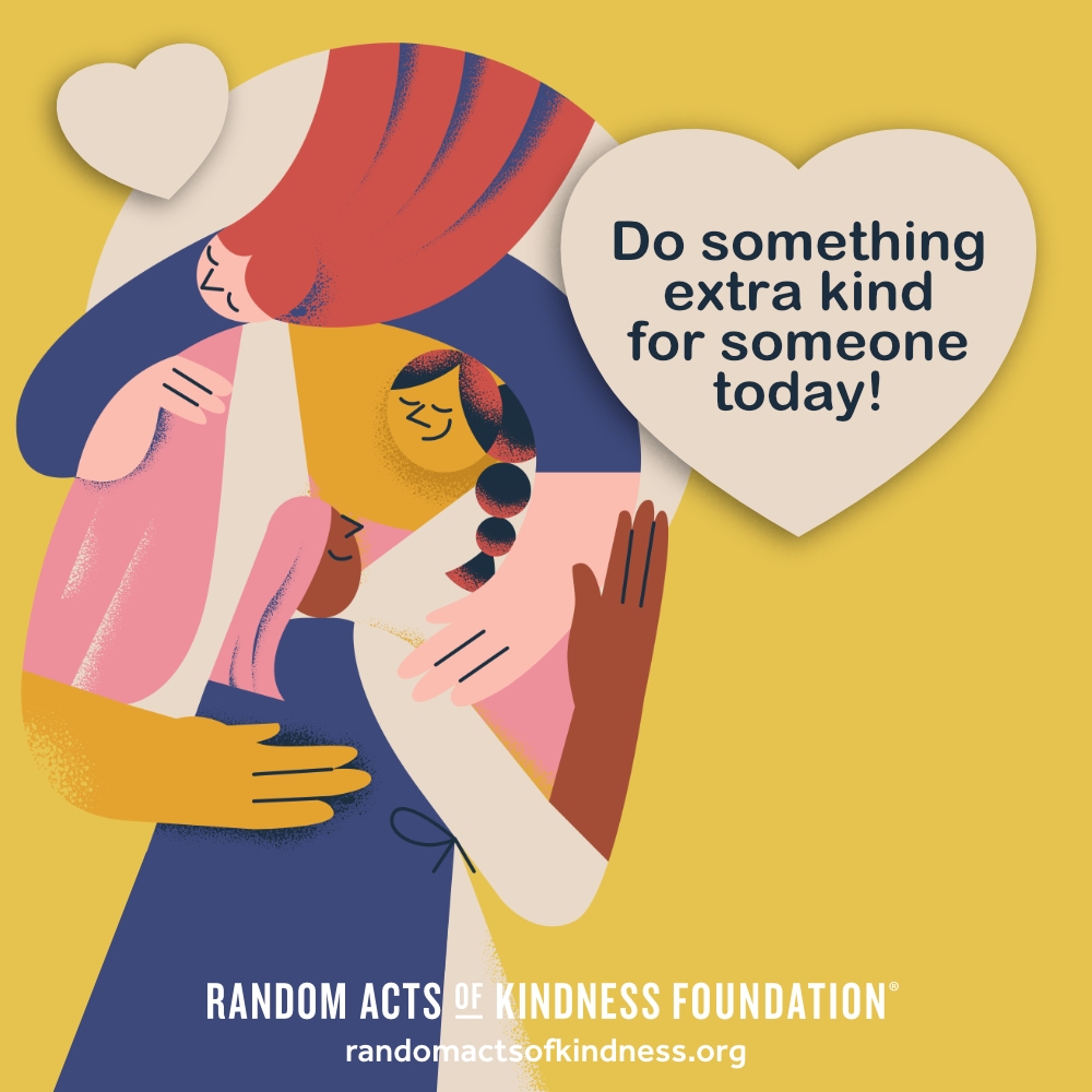 Do something extra kind for someone today! —Brooke