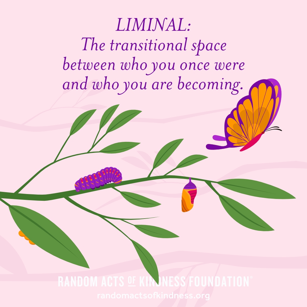 Liminal: The transitional space between who you once were and who you are becoming.