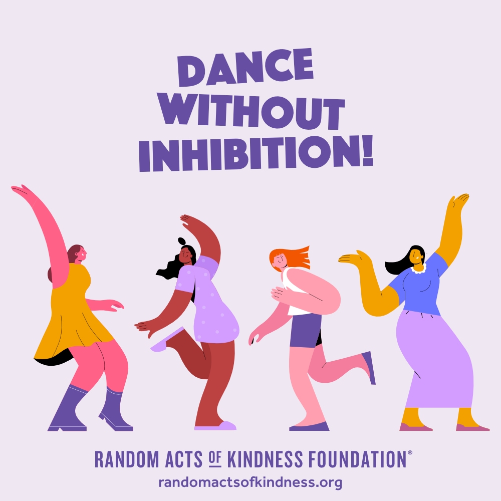 Dance without inhibition! —Brooke