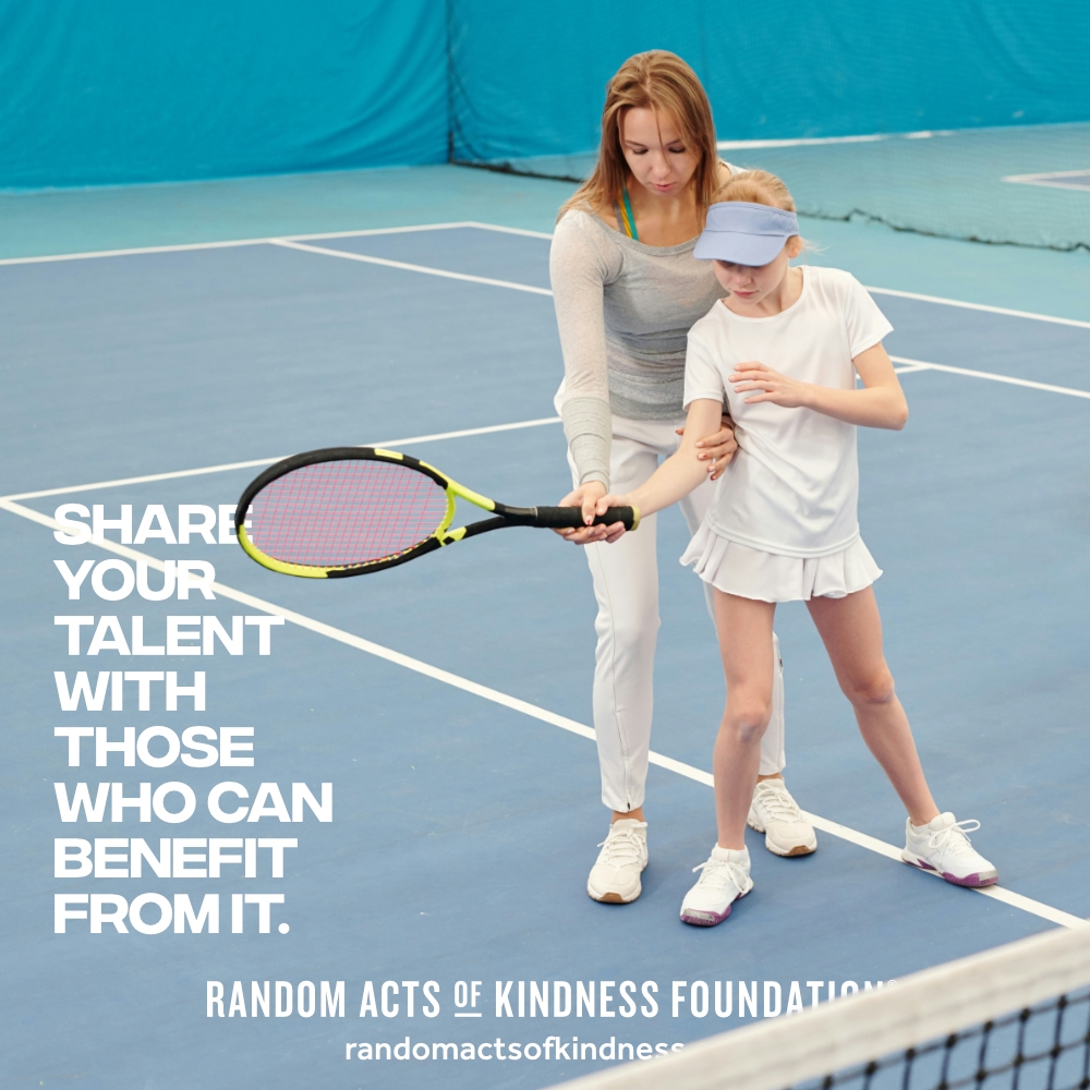 Share your talent with those who can benefit from it. —Brooke