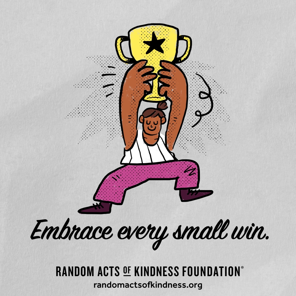 Embrace every small win. —Brooke