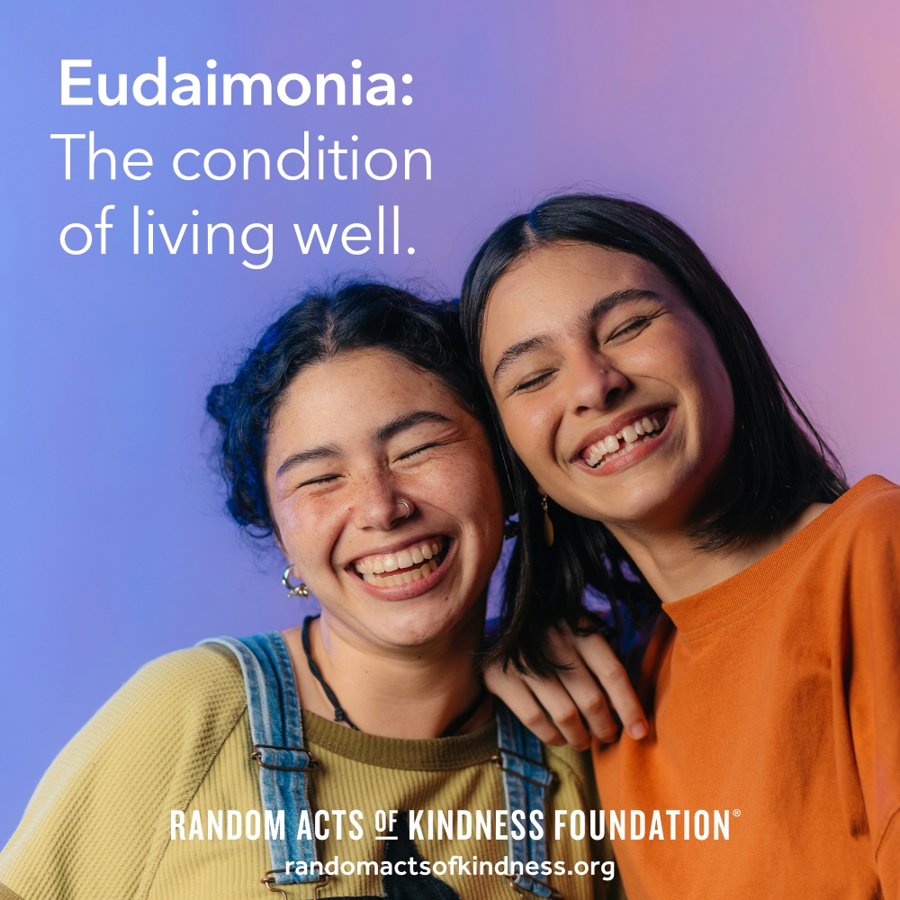 Eudaimonia: The condition of living well.