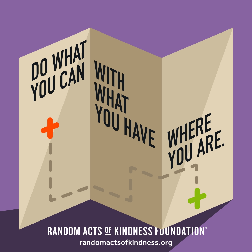 Do what you can with what you have where you are. —Brooke