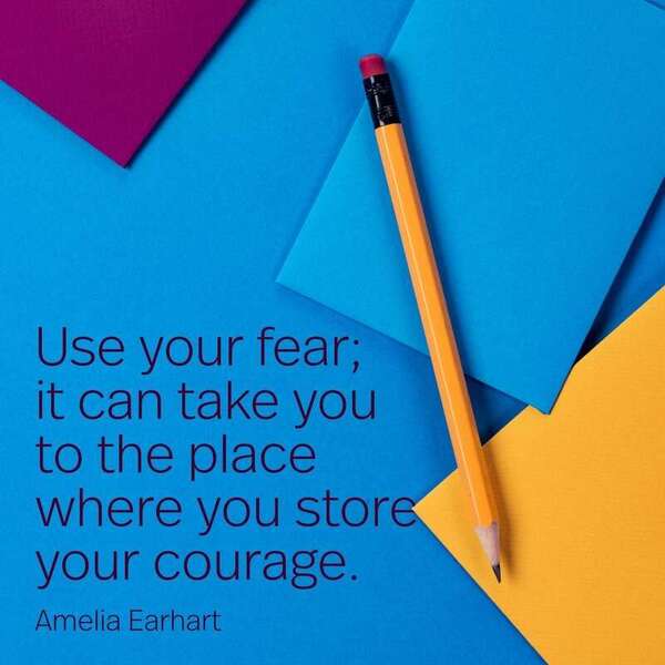 Today, try and move past the fear to find your courage.