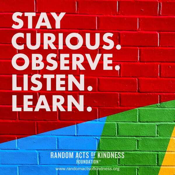 Stay curious. Observe. Listen. Learn. —Brooke