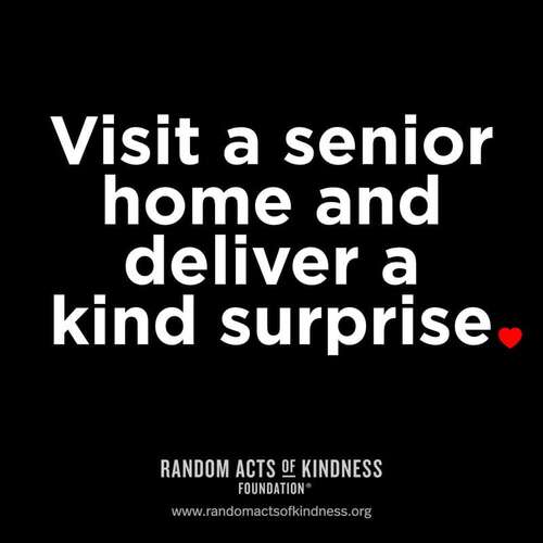 Visit a senior home and deliver a kind surprise.