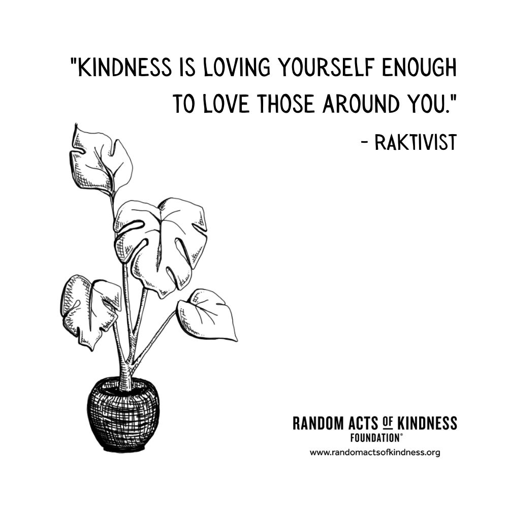 Quotation: Kindness is loving yourself enough to love those around you. RAKtivist