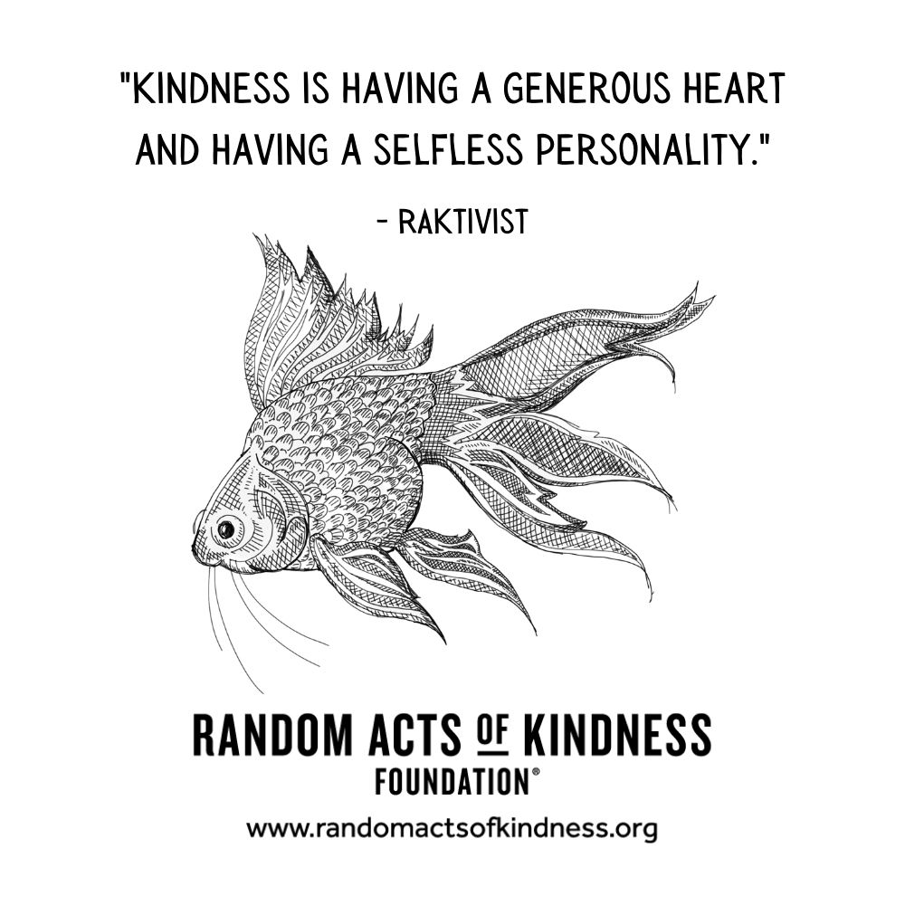 Quotation: Kindness is having a generous heart and having a selfless personality. RAKtivist
