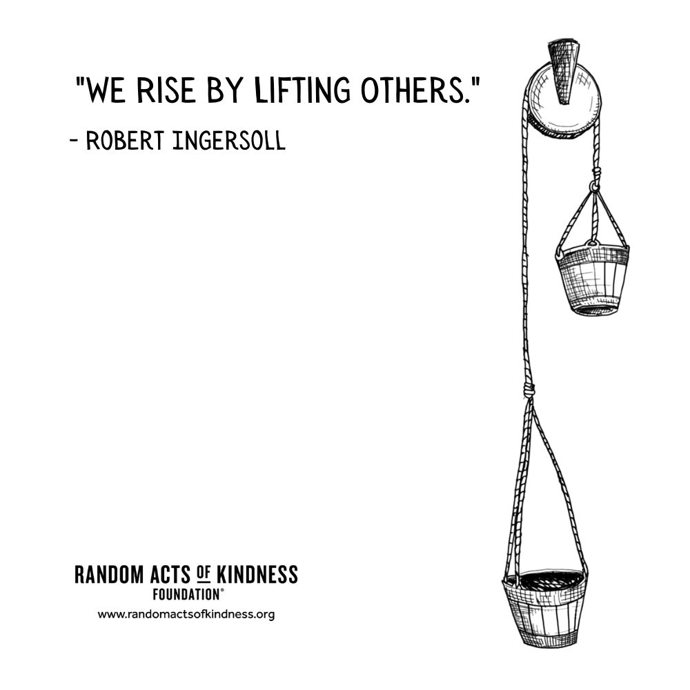 Quotation: We rise by lifting others. Robert Ingersoll