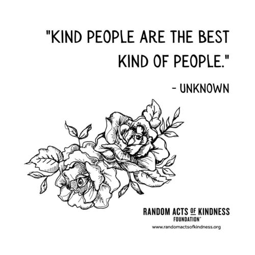 Kind people are the best kind of people. Unknown