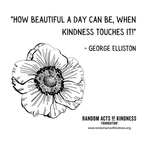 How beautiful a day can be, when kindness touches it! George Elliston