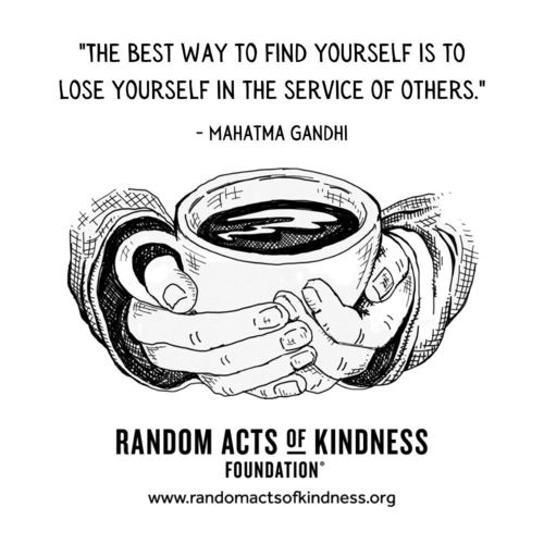 The best way to find yourself is to lose yourself in the service of others. Mahatma Gandhi