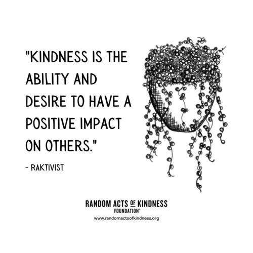 Kindness is the ability and desire to have a positive impact on others. RAKtivist