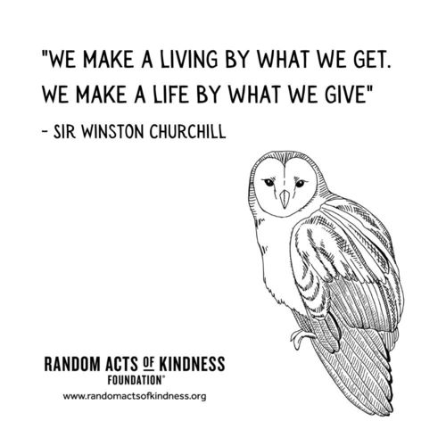 We make a living by what we get. We make a life by what we give Sir Winston Churchill
