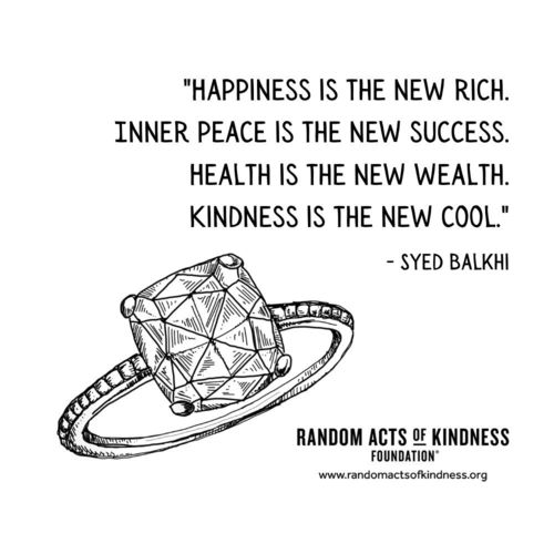 Happiness is the new rich. Inner peace is the new success. Health is the new wealth. Kindness is the new cool. Syed Balkhi
