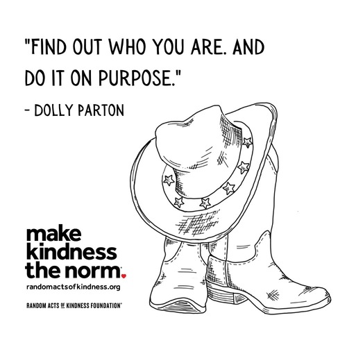 Find out who you are. A nd do it on purpose. Dolly Parton
