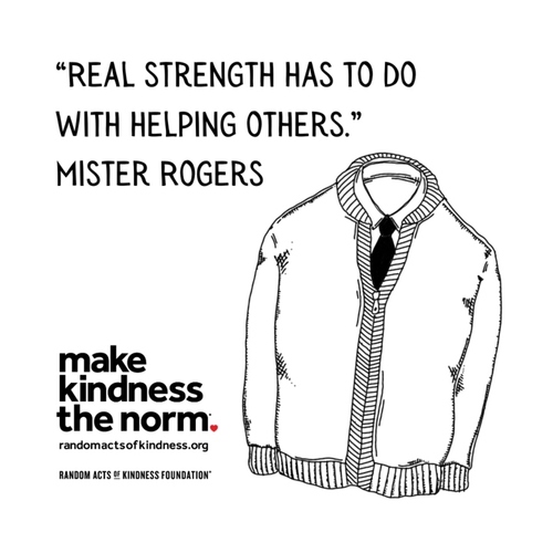 Real strength has to do with helping others. Mister Rogers